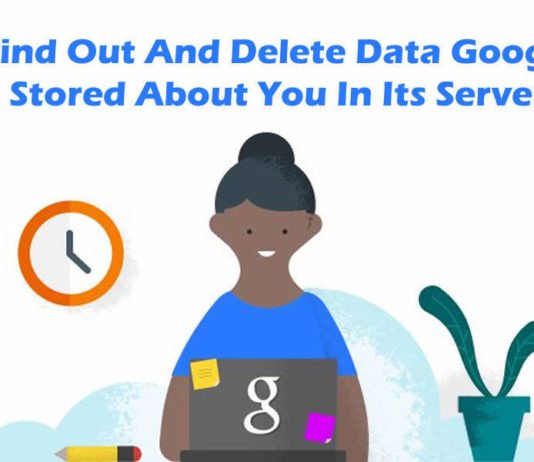 Find Out And Delete Data Google Stored About You In Its Server