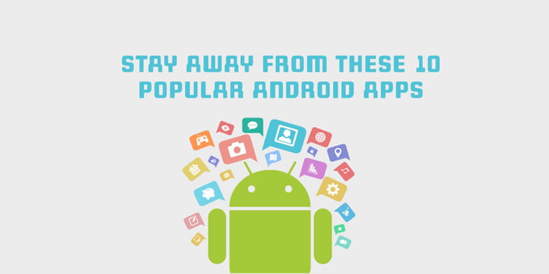 Be alert before using these 10 popular Android apps